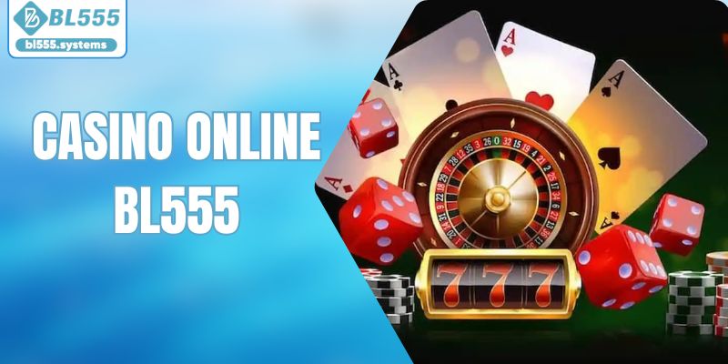 Casino Online - Điểm Đến Lý Tưởng Tại Trang Chủ BL555